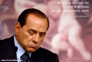 ... words: work, work, work - Silvio Berlusconi Quotes - StatusMind.com