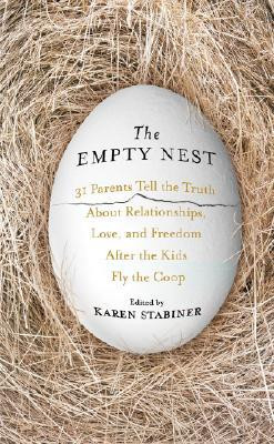 The Empty Nest: 31 Parents Tell the Truth About Relationships, Love ...