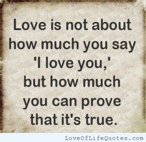 Love is not how much you say I love you...