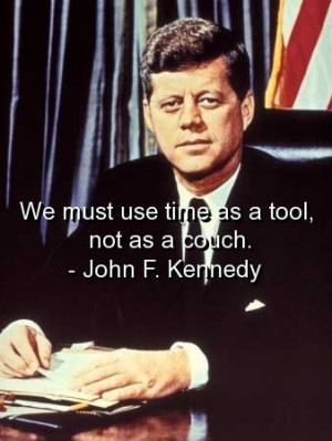 John f kennedy, quotes, sayings, time, tool, wisdom