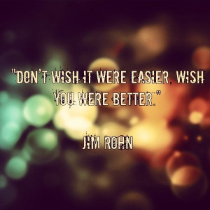 Jim rohn, quotes, sayings, wish, better, life