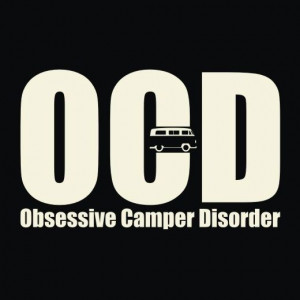 This is so us lol... obsessive campers, hikers, RVers, anything ...