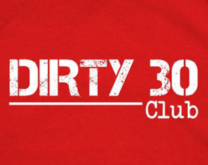 Dirty Birthday Quotes Dirty 30 club shirt,