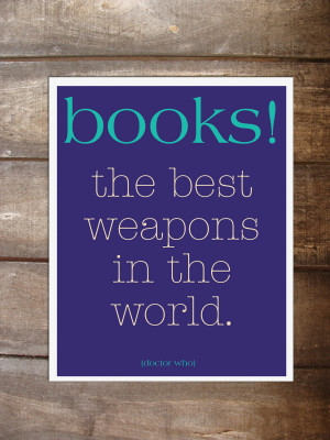 ... › Quotes › Books – the best weapons in the world. Doctor Who