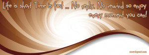 Life is Short Time Is Fast Every Moment You Can Facebook Cover Layout