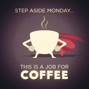 Step Aside, Monday — This Is a Job for Coffee!