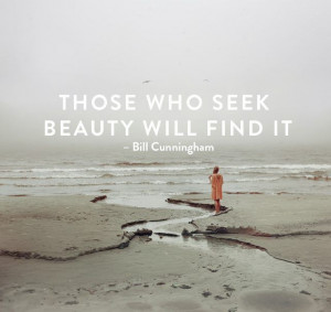 Those who seek beauty will find it.