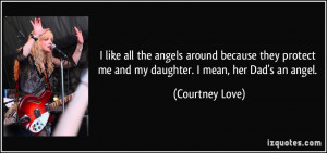 ... me and my daughter. I mean, her Dad's an angel. - Courtney Love