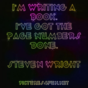 Famous Quote by Steven Wright - I'm writing a book I've got the...
