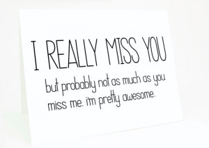 You Card - I Really Miss You, But Probably Not as Much as You Miss Me ...