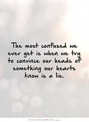 ... convince our heads of something our hearts know is a lie Picture Quote
