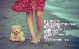 ... About Decisions Are The Hardest Thing To Make ~ Daily Inspiration