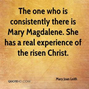 Mary Joan Leith - The one who is consistently there is Mary Magdalene ...