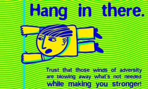 Hang In There, Trust That Those Winds