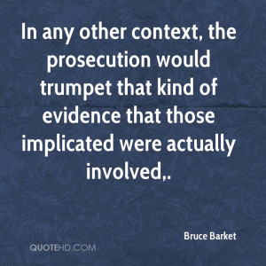 In any other context, the prosecution would trumpet that kind of ...