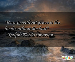 ... Beauty without grace is the hook without the bait.' as well as some of