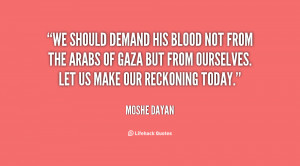 We should demand his blood not from the Arabs of Gaza but from ...