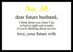 ... wonder if you're thinking about me too. Love, Your Future Wife More