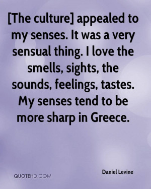 The culture] appealed to my senses. It was a very sensual thing. I ...