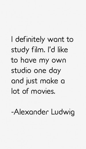 definitely want to study film I 39 d like to have my own studio one
