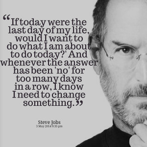 Quotes Picture: if today were the last day of my life, would i want to ...