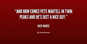 And now comes Pete Martell in Twin Peaks and he's just a nice guy ...