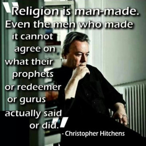 Religion is man-made. Even the men who made it cannot agree on what ...