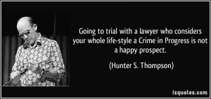 ... Crime in Progress is not a happy prospect. - Hunter S. Thompson