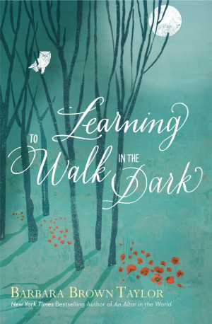 Learning to Walk in the Dark by Barbara Brown Taylor ON SALE (and six ...
