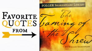 Here are a few of my favorite quotes from The Taming of the Shrew to ...