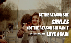 Not Again Quotes Be the reason she smiles not