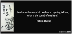 quote-you-know-the-sound-of-two-hands-clapping-tell-me-what-is-the ...
