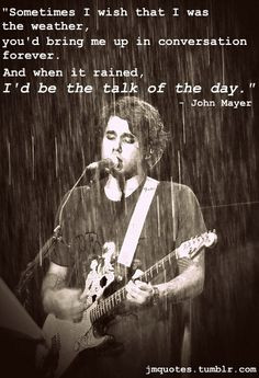 john mayer quotes | he seriously makes me melt More