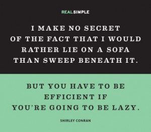 ... to be efficient if you re going to be lazy shirley conran # quotes