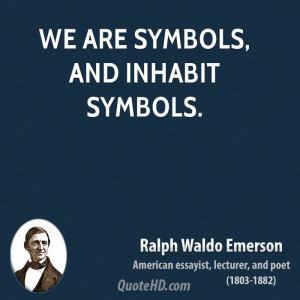 We are symbols, and inhabit symbols.