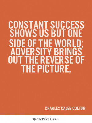 Success quotes - Constant success shows us but one side of the world ...