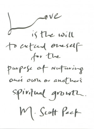Love is the will to extend oneself for the purpose of nurturing one's ...
