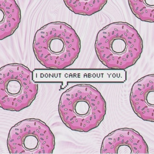 large I donut care about you