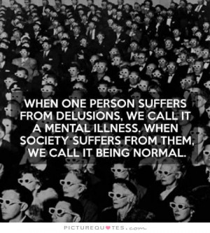 Society Quotes Mental Illness Quotes Delusion Quotes
