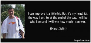 ... way I am. So at the end of the day, I will be who I am and I will win