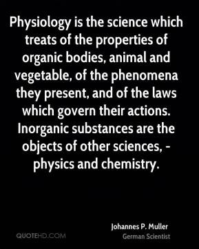 Physiology is the science which treats of the properties of organic ...