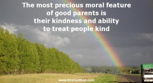 The most precious moral feature of good parents is their kindness and ...