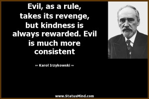 evil as a rule takes its revenge but kindness is always rewarded evil ...