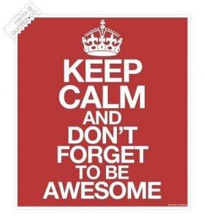 Keep calm and be awesome quote