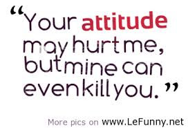 Attitude funniest quotes, Attitude funny quotes
