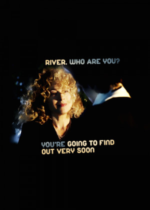 phaust:River Song: …and i’m sorry, but that’s when everything ...