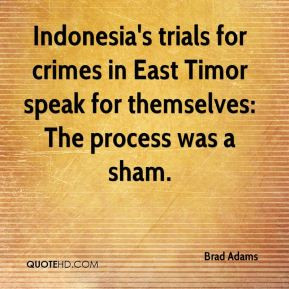 ... for crimes in East Timor speak for themselves: The process was a sham