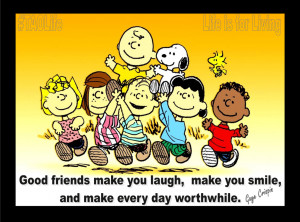 Good friends make you laugh, make you smile, and make every day ...