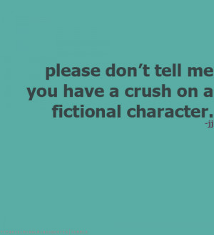 Please don’t tell me you have a crush on a fictional character ...