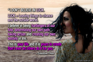 Quote: “I don't believe in luck. Luck = Leaving things to chance ...